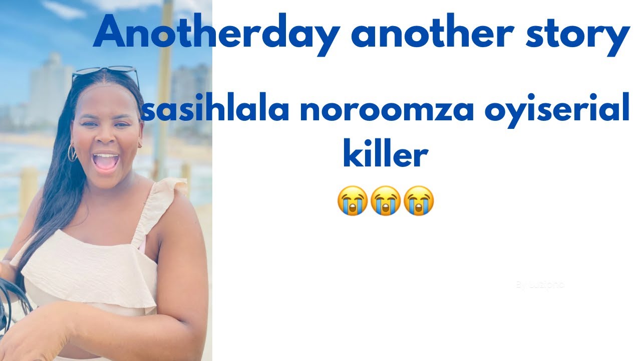 Sasihlala noroomza oyiserial killer😭😭😭😭