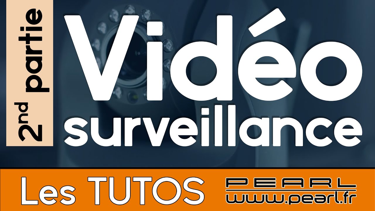 Vidéosurveillance EP2 - Caractéristiques - Conseils et Astuces [TUTO PEARL]