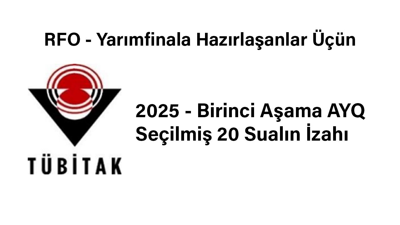 Yarımfinal Səviyyəsində - Tübitak 2025 Aşağı Yaş Qrupu Seçilmiş Sualları və İzahları