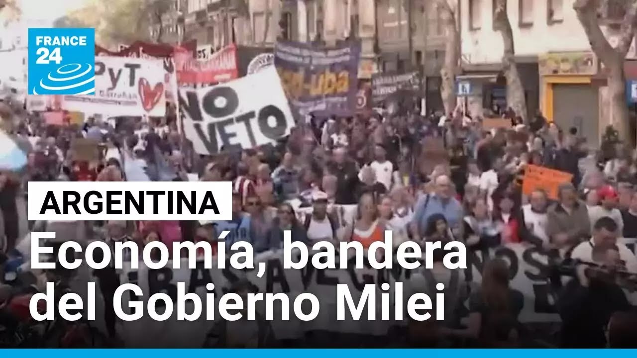 Econom&iacute;a, bandera del Gobierno Milei y motivo de descontento de miles de argentinos &bull; FRANCE 24
