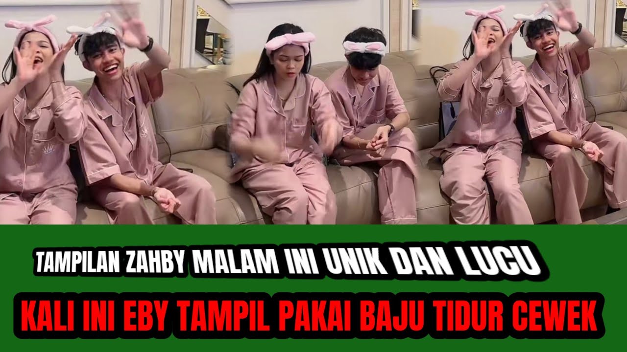BURUAN NONTON LIVE ZAHBY TERKINI ‼️YANG LAIN DARI PADA YANG LAIN EBY PAKAI BAJU TIDUR TIDUR CEWEK  !