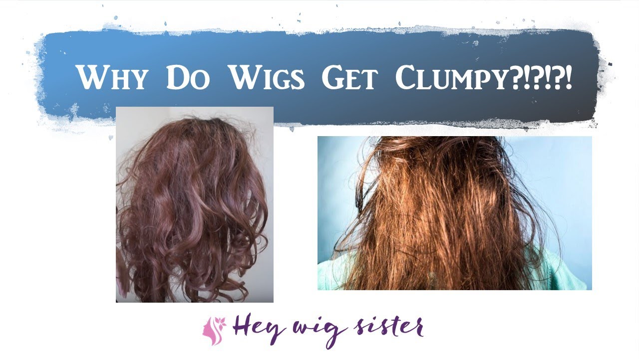 Why do Wigs get CLUMPY?  Tips on how to care for wigs for new wig wearers and what makes them clump