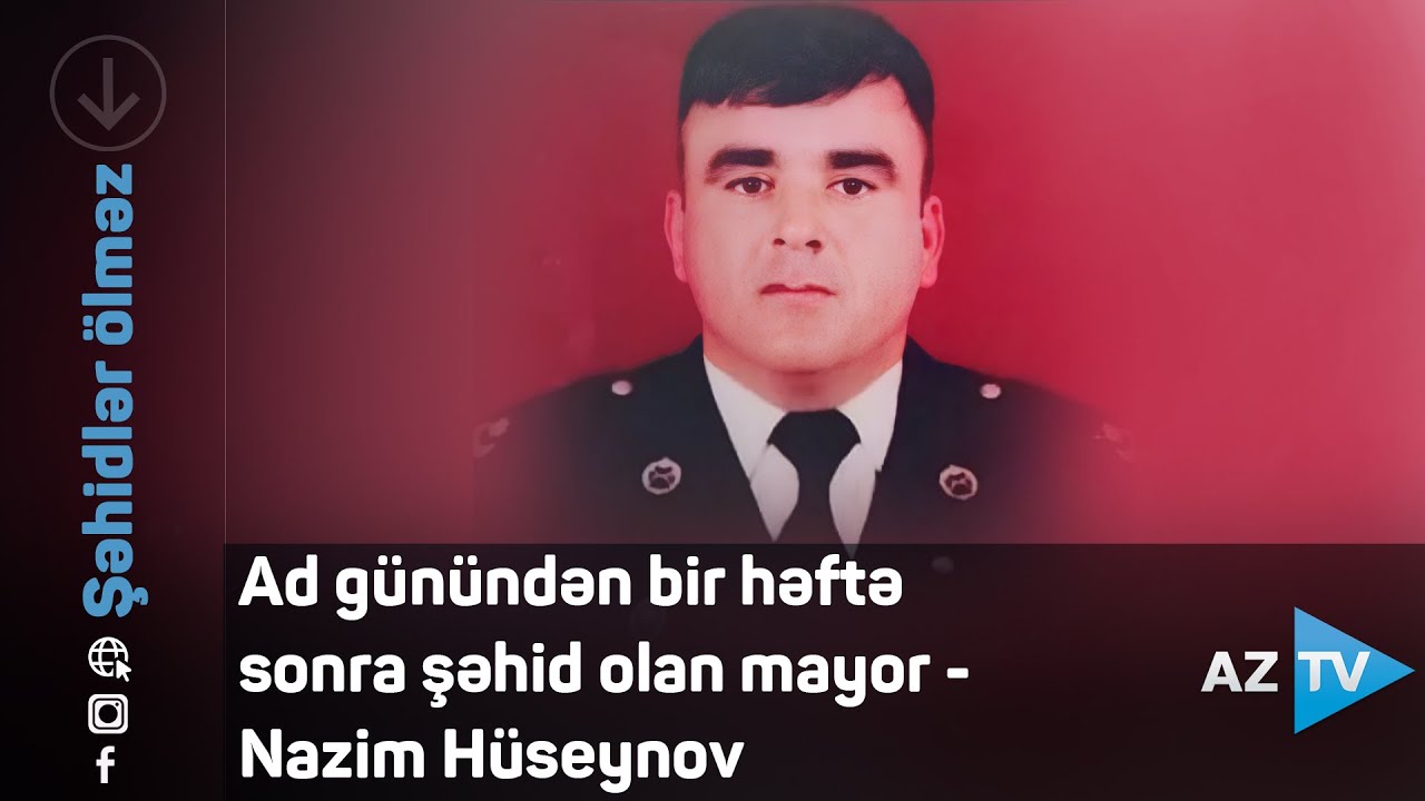 Ad günündən bir həftə sonra şəhid olan mayor - Nazim Hüseynov