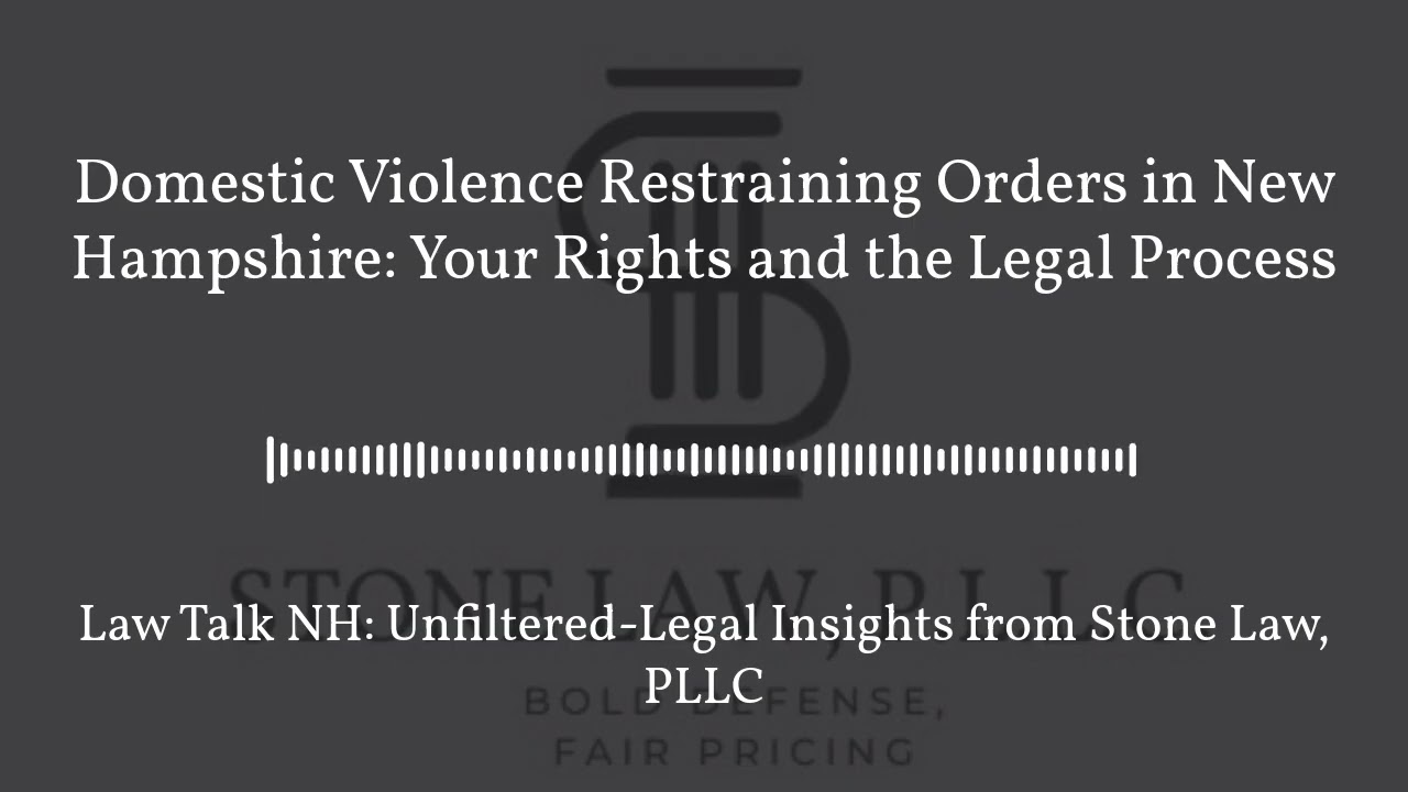 Domestic Violence Restraining Orders in New Hampshire: Your Rights and the Legal Process