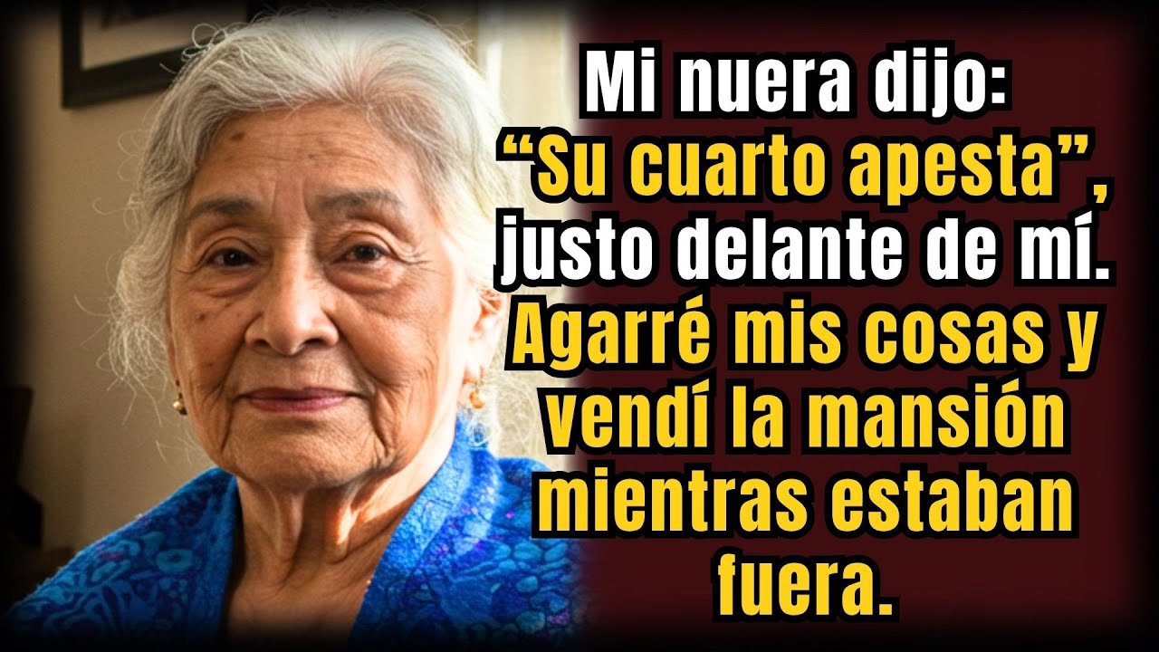 Mi nuera dijo: “Su cuarto apesta” — así que tomé mis cosas y vendí la mansión | HISTORIAS