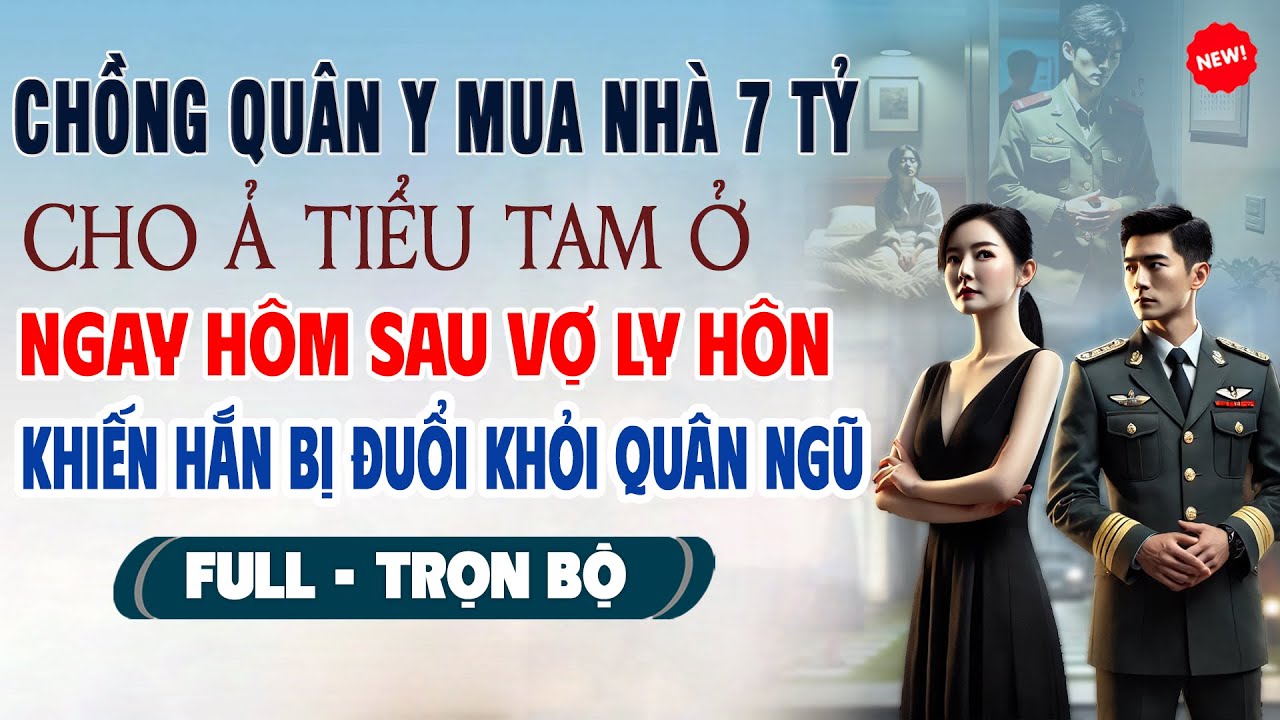 💖Truyện Ngôn Tình CHỒNG QUÂN Y MUA NHÀ 7 TỶ CHO TIỂU TAM Hôm Sau Vợ Khiến Hắn Bị Đuổi Khỏi Quân Ngũ