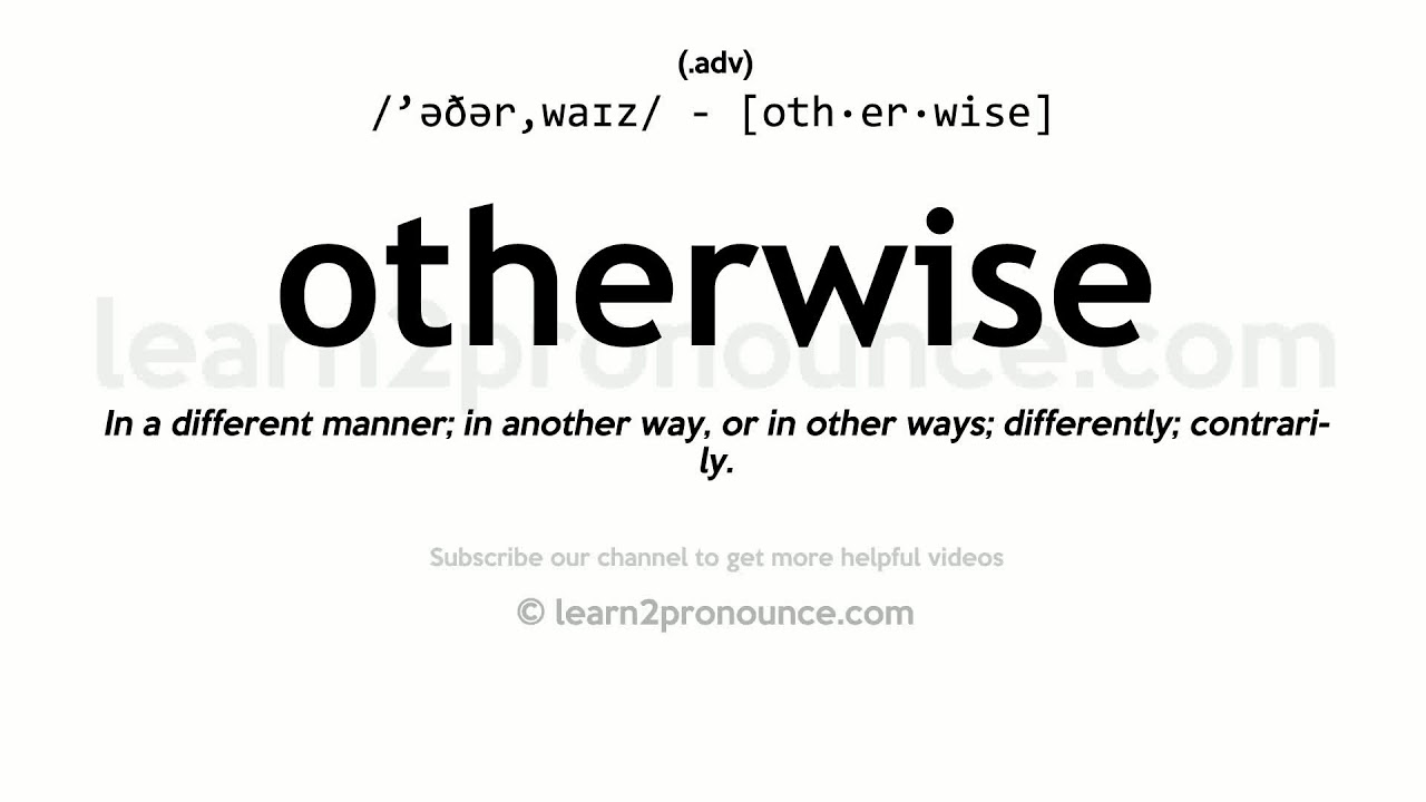 Pronunciation of Otherwise | Definition of Otherwise