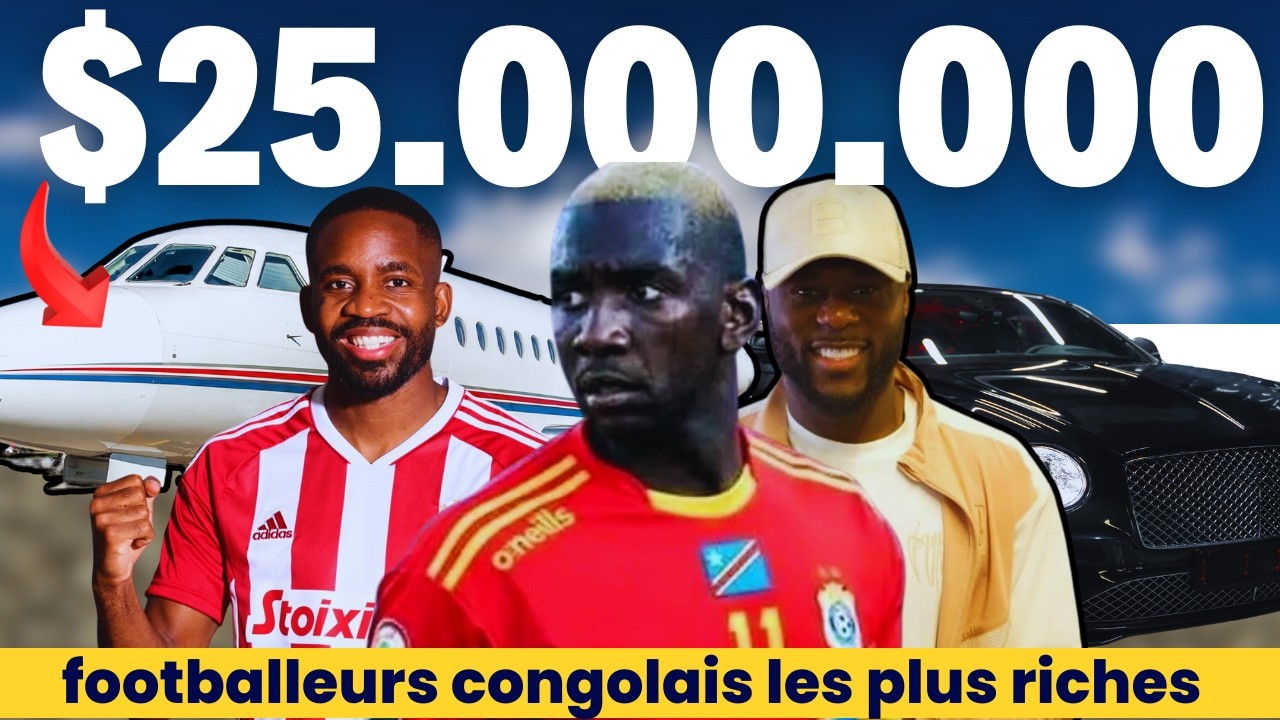 ⚽ TOP 10 DES FOOTBALLEURS CONGOLAIS LES PLUS RICHES - 2024⚽