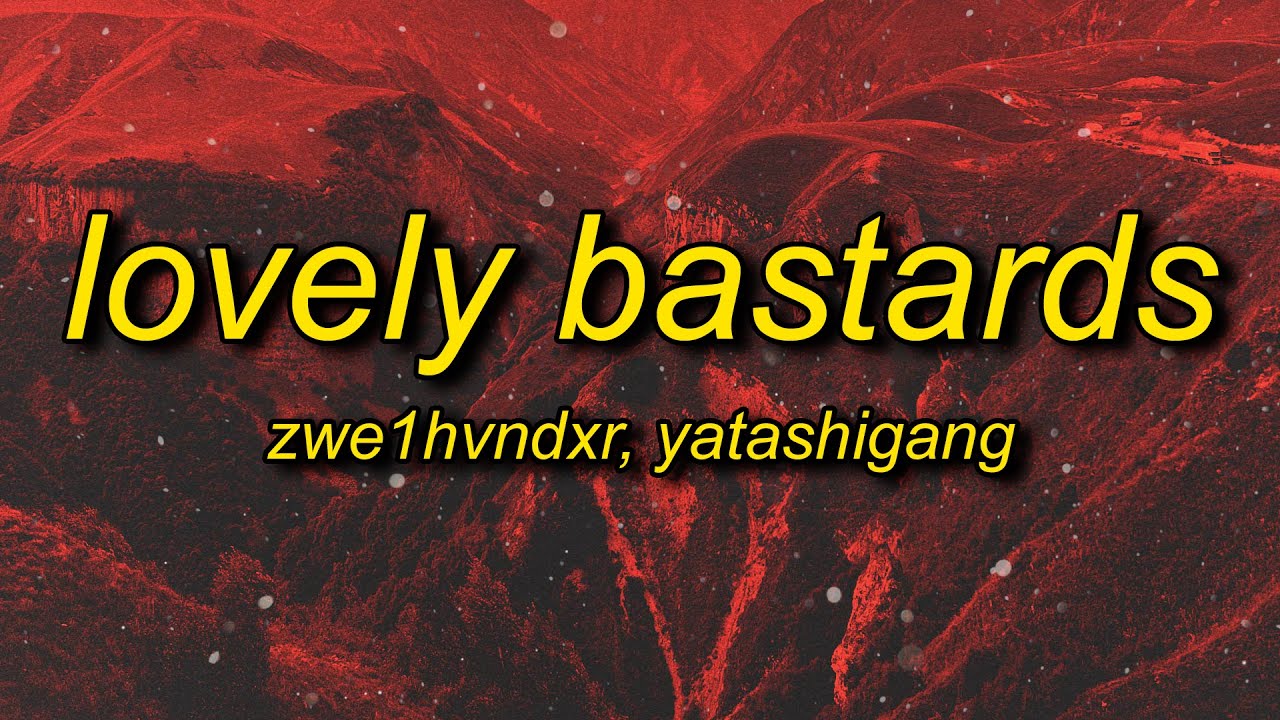 ZWE1HVNDXR, yatashigang - LOVELY BASTARDS