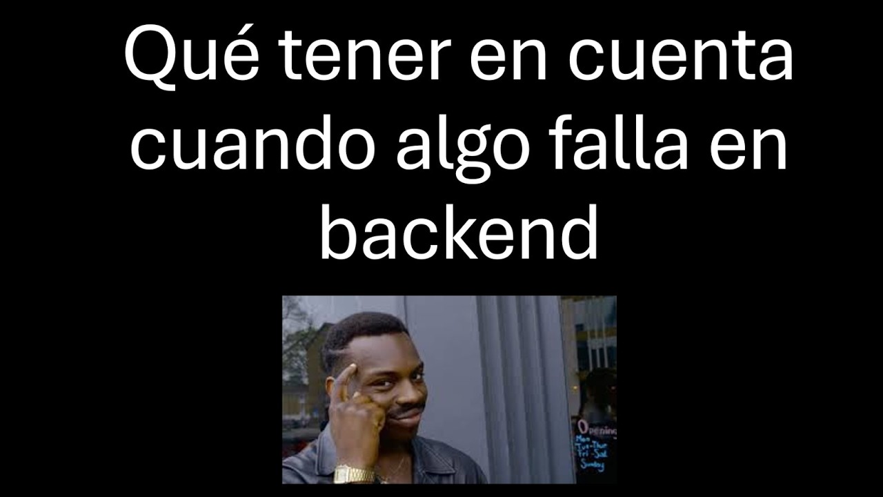 Qué tener en cuenta cuando algo falla en backend