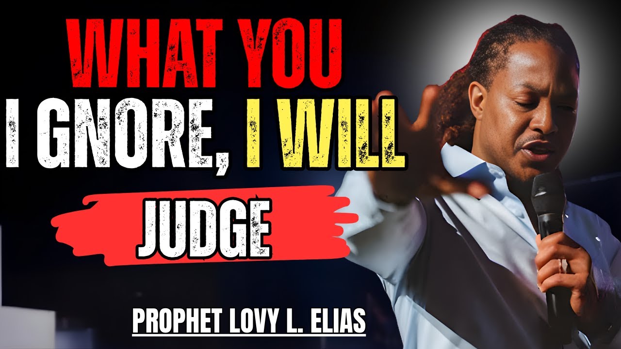 What You Ignore, I Will Judge | Prophet Lovy L. Elias