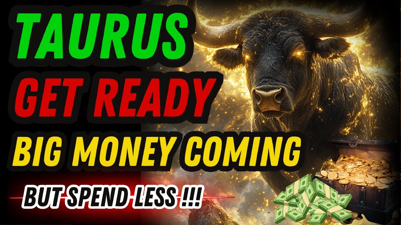 TAURUS, GET READY: Big Money Coming, But Spend Less!