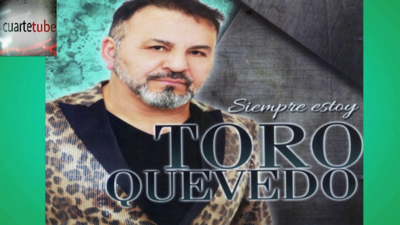 El Toro Quevedo - Siempre Estoy