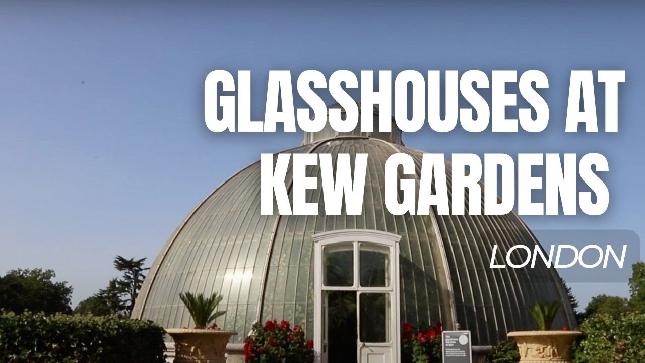 Glasshouses at Kew Gardens | London | Gardens in London | Things To Do in London | Visit London
