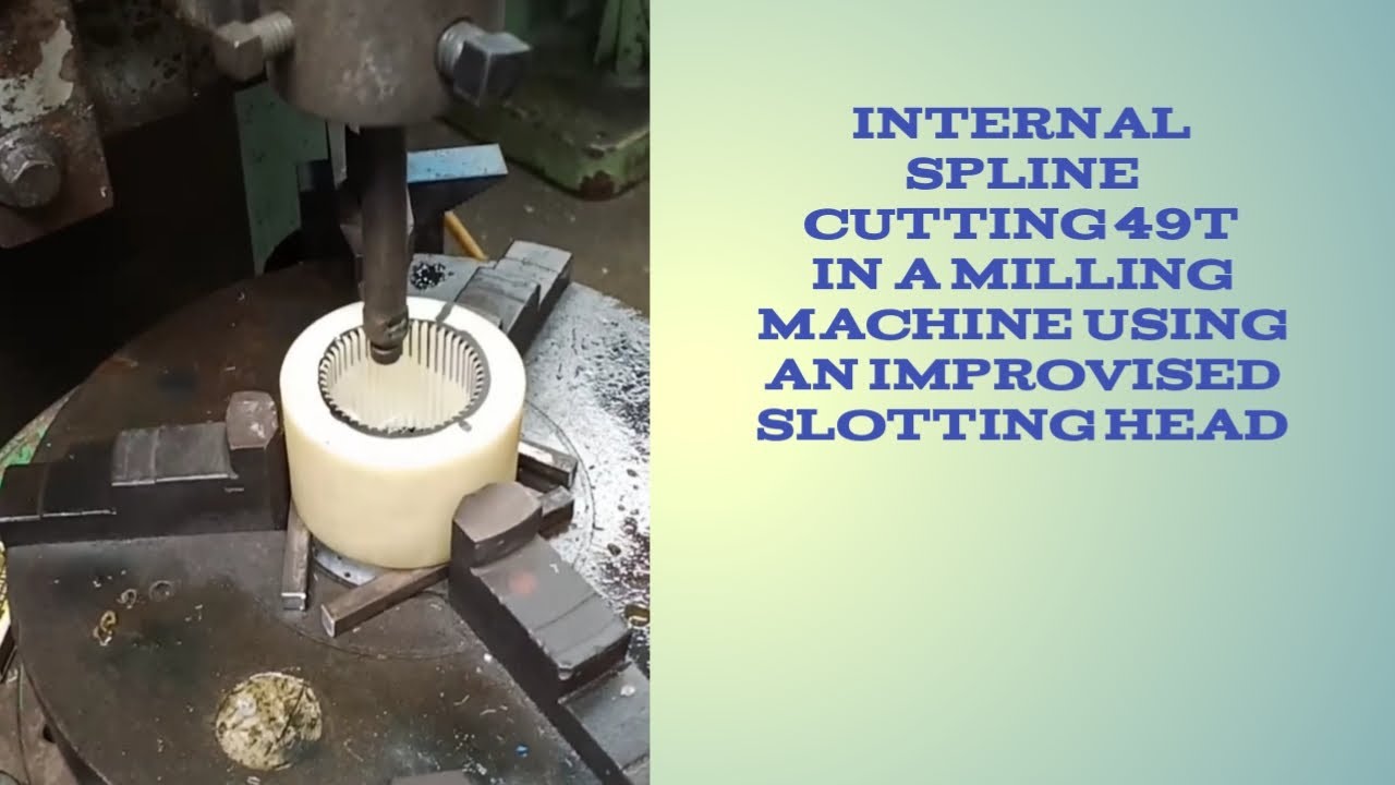 Internal Spline Cutting 49 Tooth In A Milling Machine Using An Improvised Slotting Head