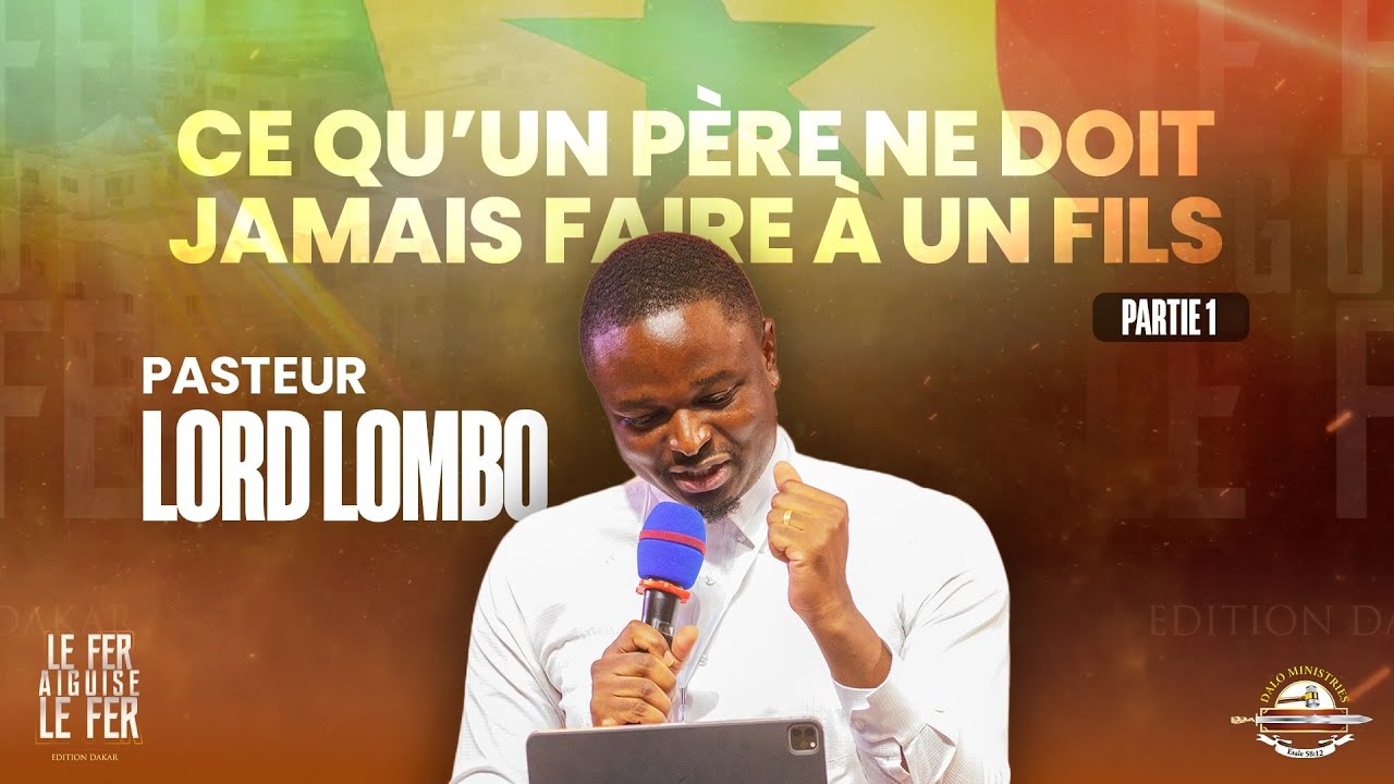 Ce qu'un Père ne doit jamais faire à un Fils (1) | Pst. Lord LOMBO | Le Fer Aiguise le Fer - Dakar