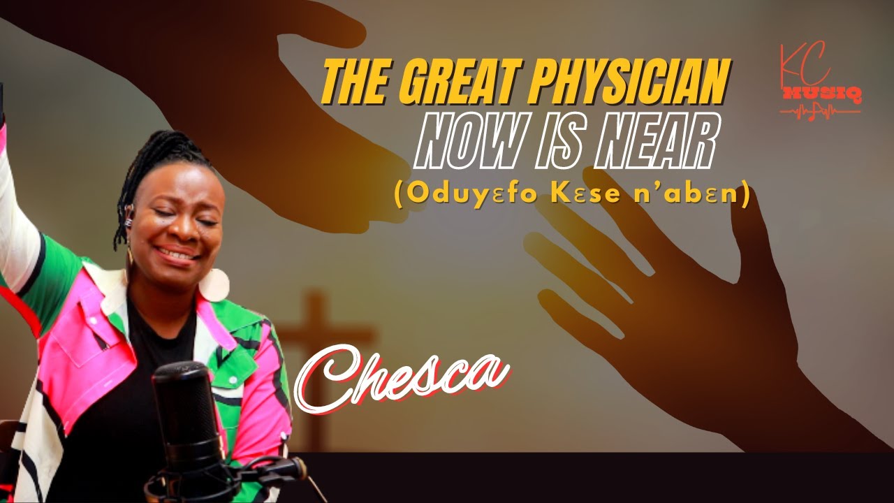 The Great Physician Now Is Near | CHESCA
