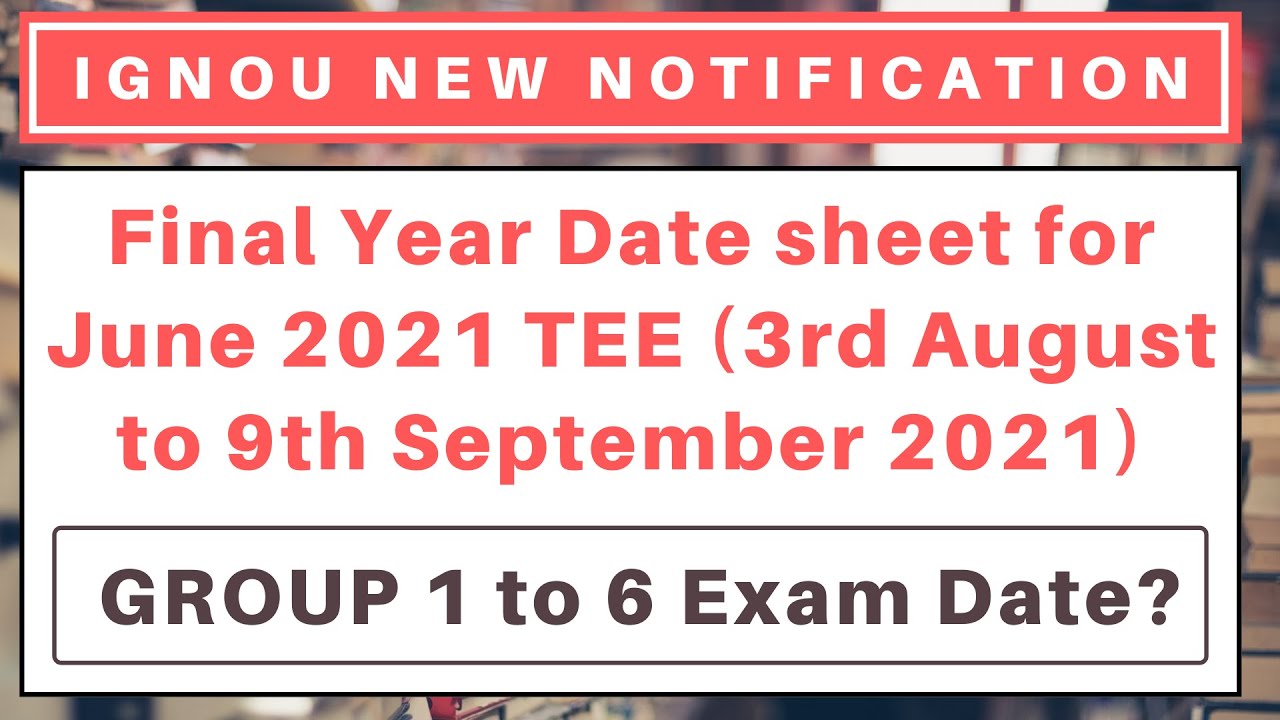 IGNOU Final Year Date sheet for June 2021 TEE (3rd August to 9th September 2021) | GROUP Exam Date?