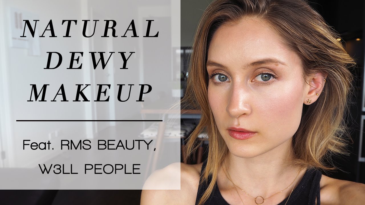 Natural Dewy Makeup | feat. RMS Beauty & W3LL People