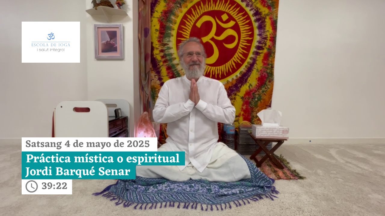 Satsang 4 de mayo de 2025. Práctica mística o espiritual l Jordi Barqué