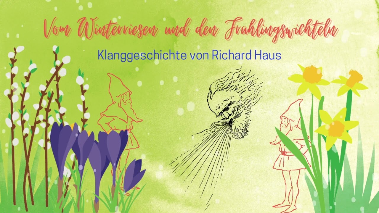 Vom Winteriesen und den Frühlinsgwichteln -  Klanggeschichte von Richard Haus | Frühlingsgeschichte