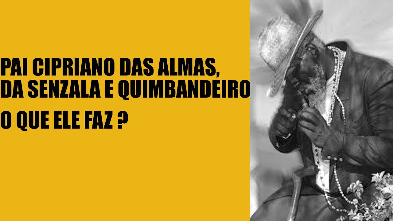 Pai Cipriano das almas, quimbandeiro e da senzala o que ele faz?
