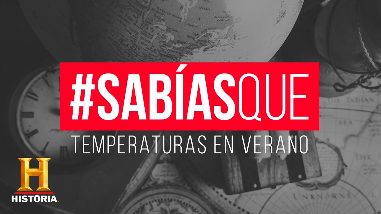 Temperaturas en VERANO | #Sab&iacute;asQue | Canal HISTORIA