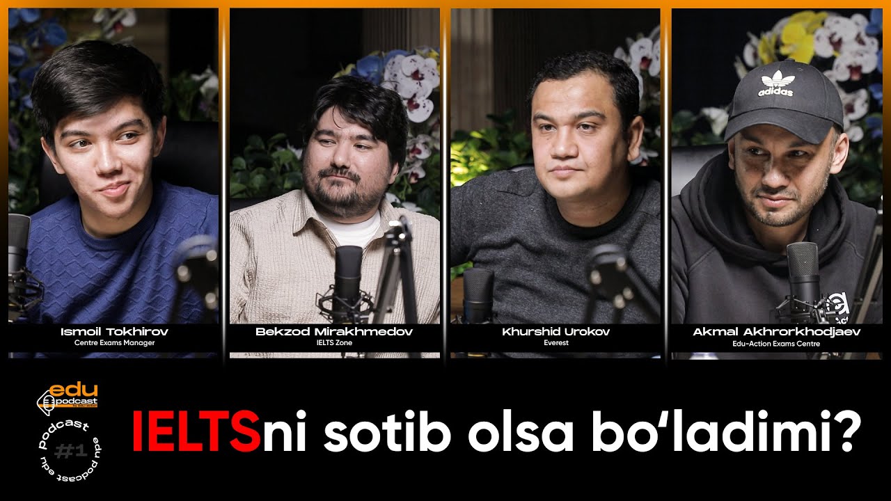 IELTS ni sotib olsa bo‘ladimi? | Edu Podcast 1-son Bekzod Mirahmedov & Xurshid O'roqov