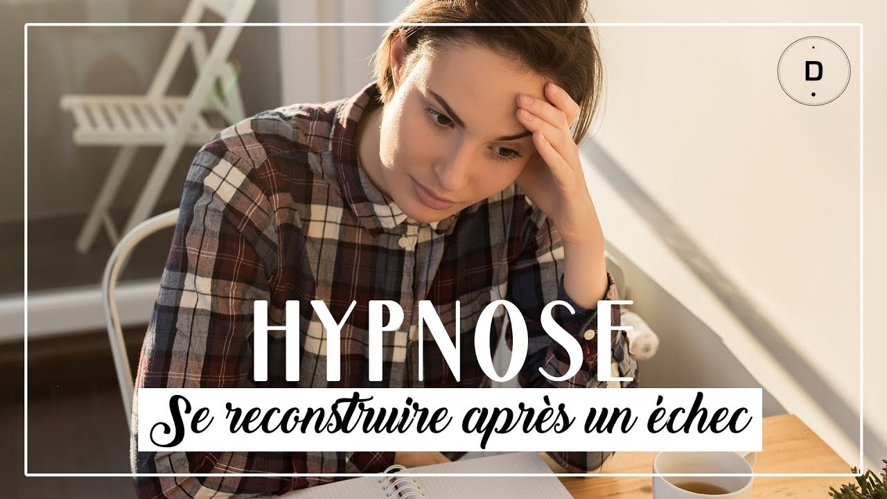 HYPNOSE  - Surmonter  un échec (20 min)