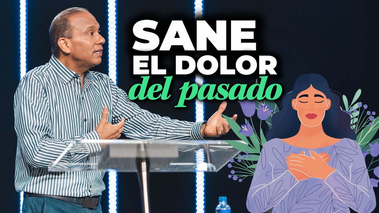 SANE EL DOLOR DEL PASADO CON ESTE MENSAJE de Sixto Porras que puede cambiar su vida.