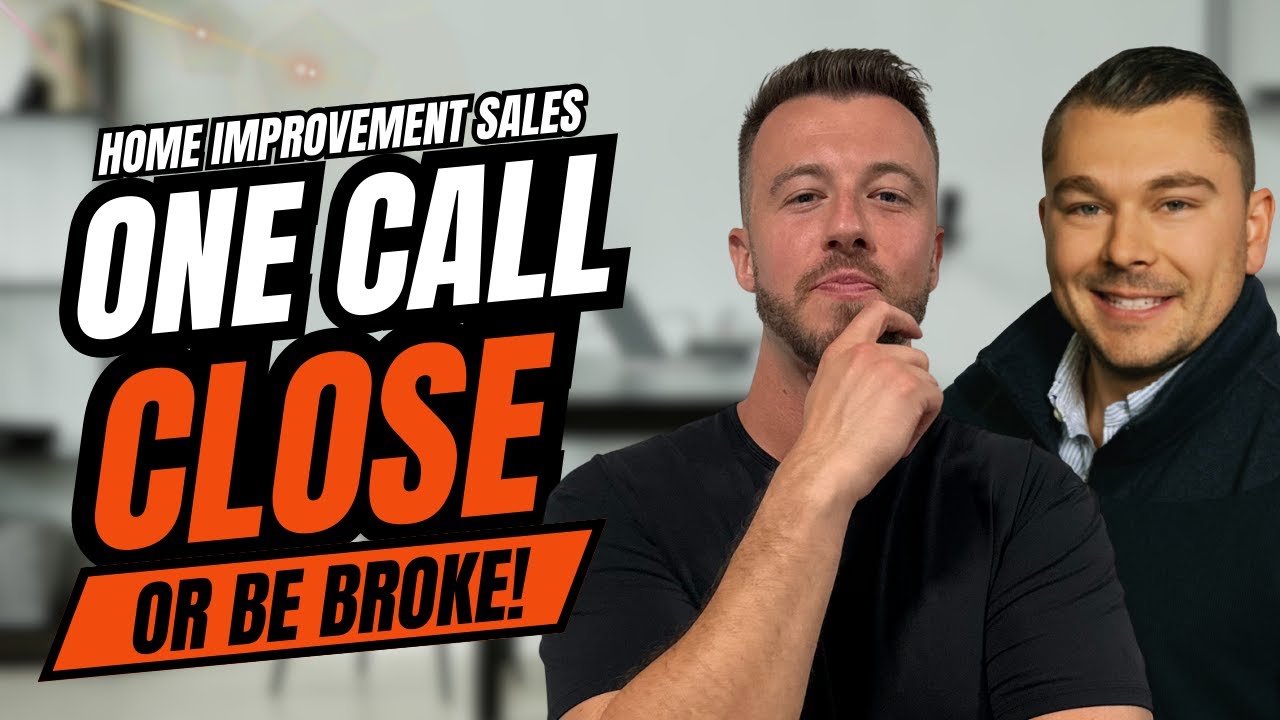 Home Improvement Sales | One Call Close Or Be Broke