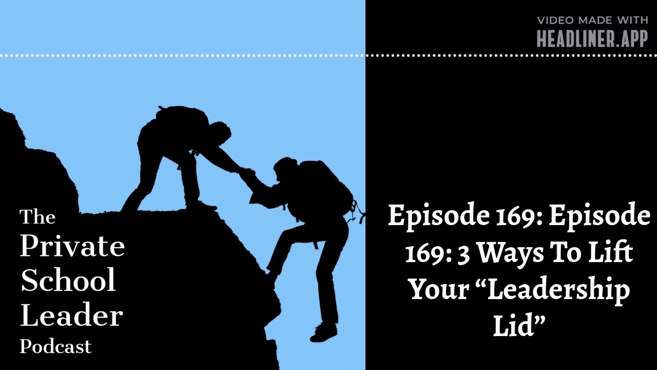 Episode 169: 3 Ways To Lift Your “Leadership Lid”
