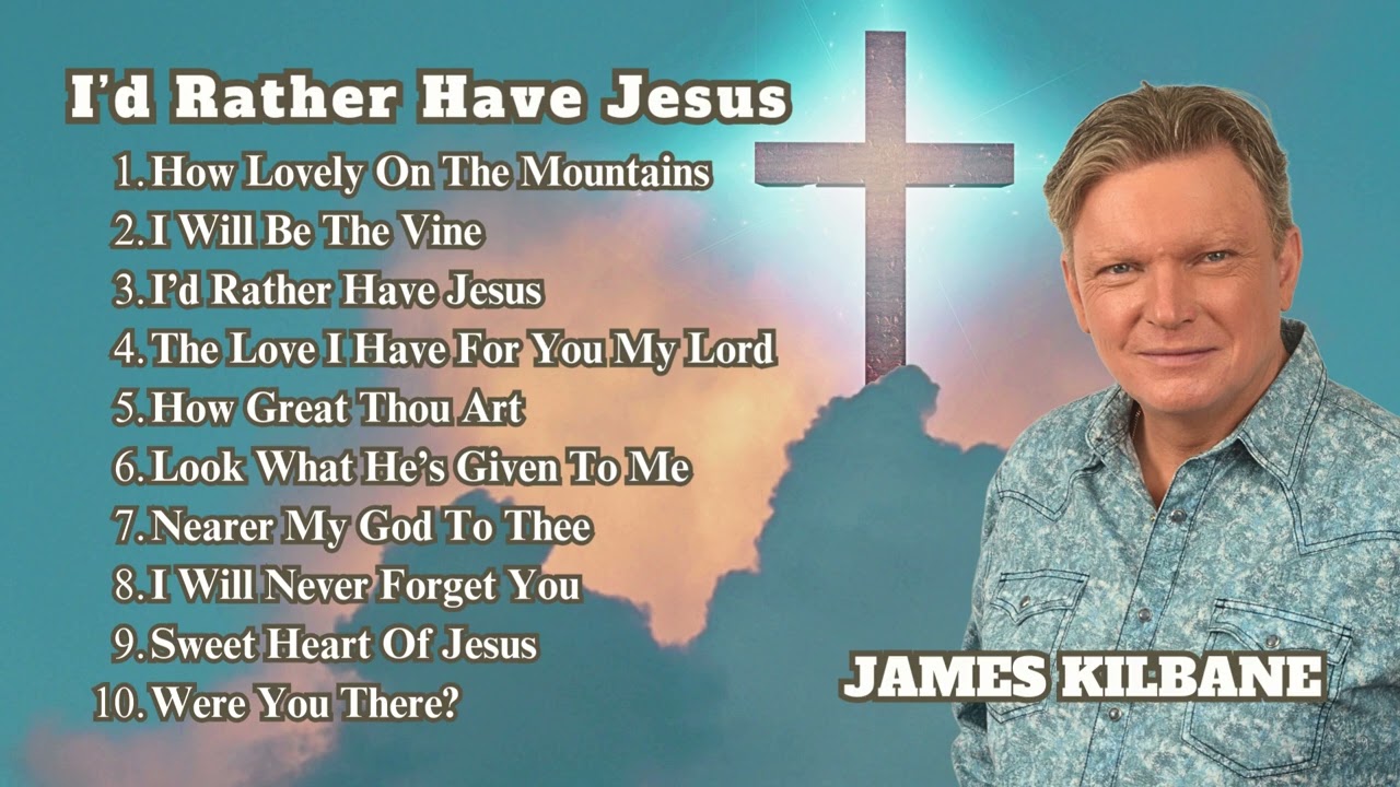 I’d Rather Have Jesus -  Playlist  - James Kilbane