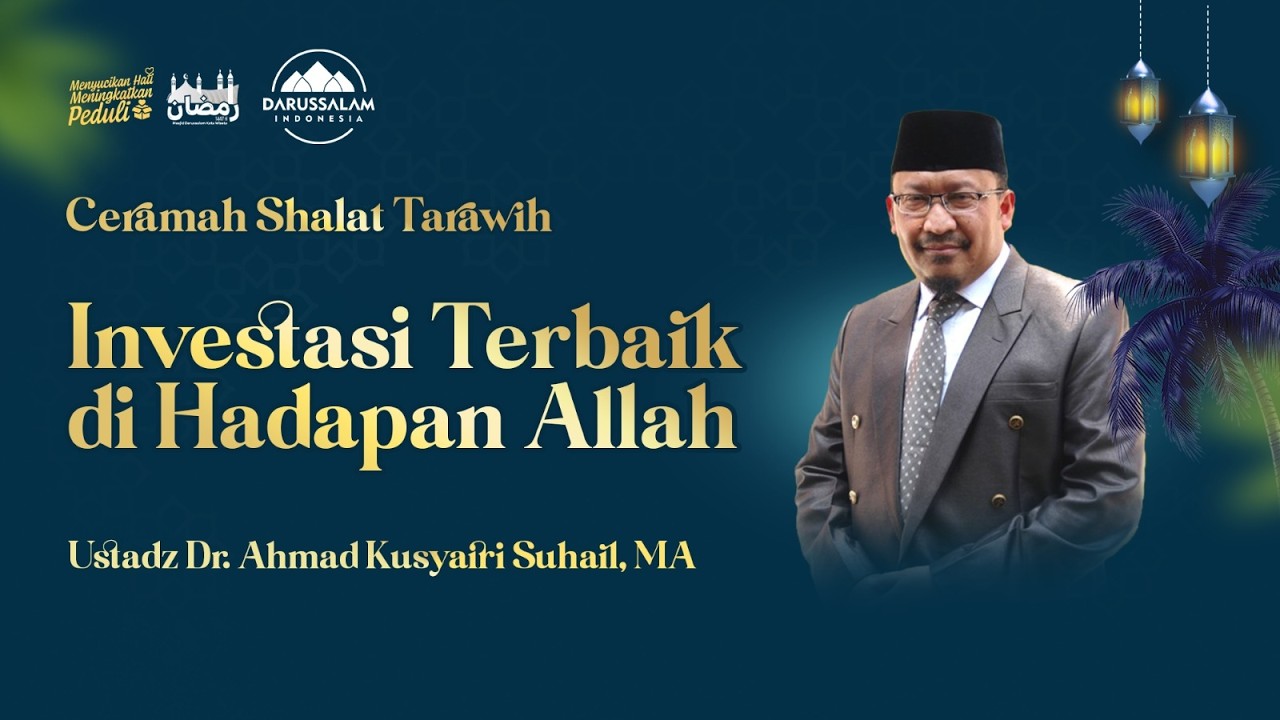 INVESTASI TERBAIK DI HADAPAN ALLAH | USTADZ DR. AHMAD KUSYAIRI SUHAIL, MA