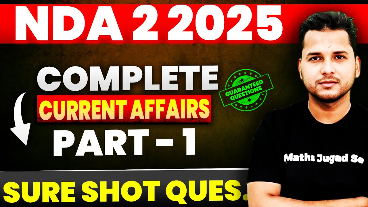 Complete Current Affairs For NDA (2) 2025| Most Important Topic Of Current Affairs| NDA 2 2025 GS