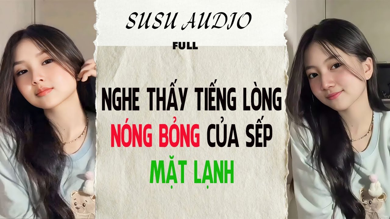 Full audio | NGHE THẤY TIẾNG LÒNG NÓNG BỎNG CỦA SẾP MẶT LẠNH | susu audio #truyenaudio #audio
