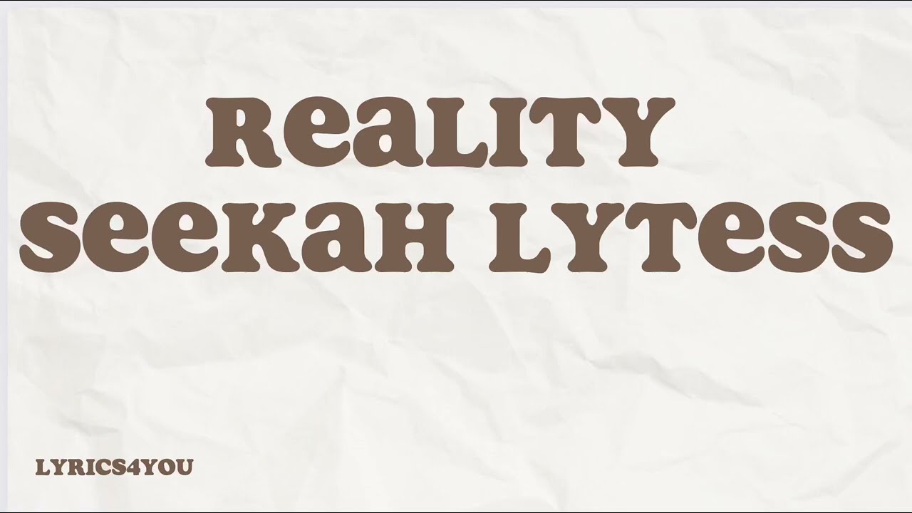 Reality - seekah Lytess lyrics