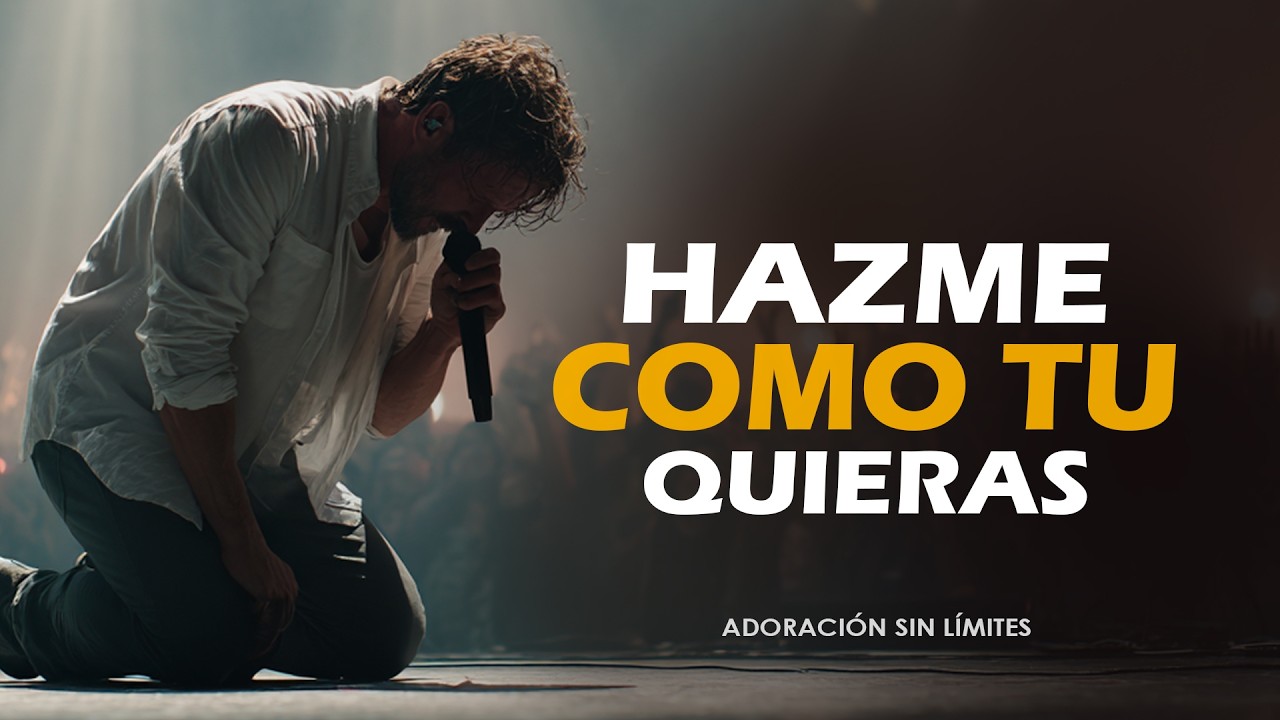 RÓMPEME Y HAZME COMO TÚ QUIERAS  | Adoración Profunda de Rendición a Dios