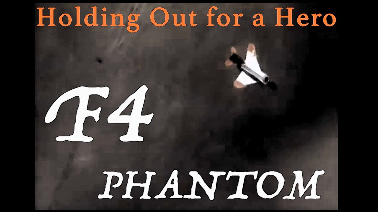 F4 Phantom - Holding Out for a Hero - tribute/edit