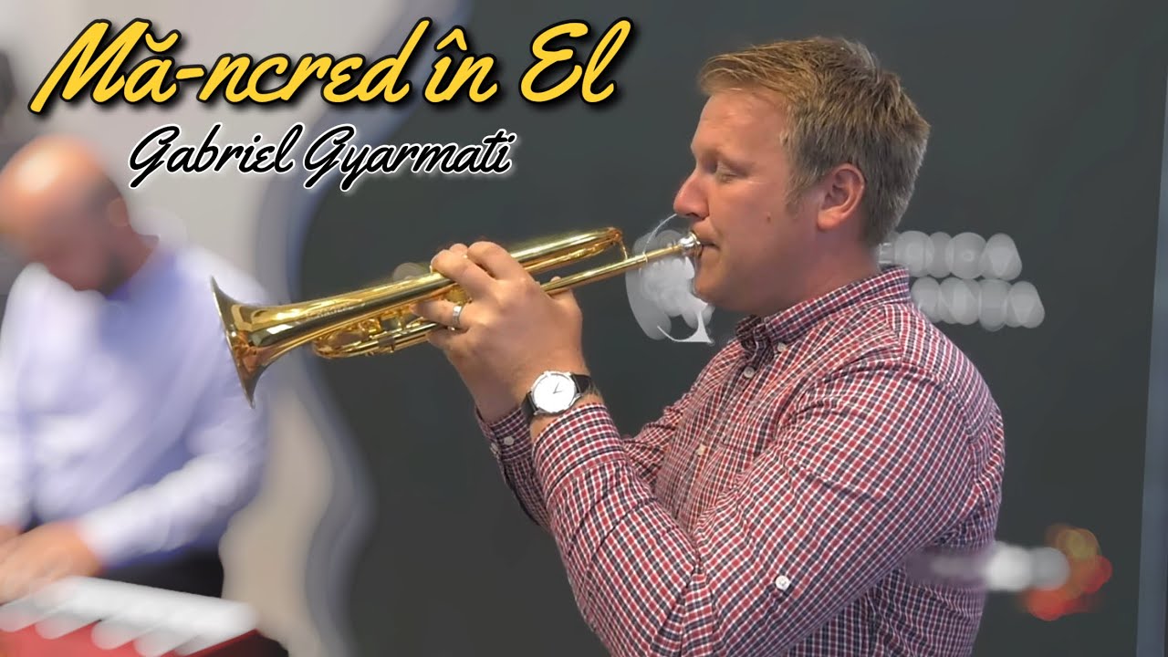 Gabriel Gyarmati - Mă-ncred în El | Solo Trompetă