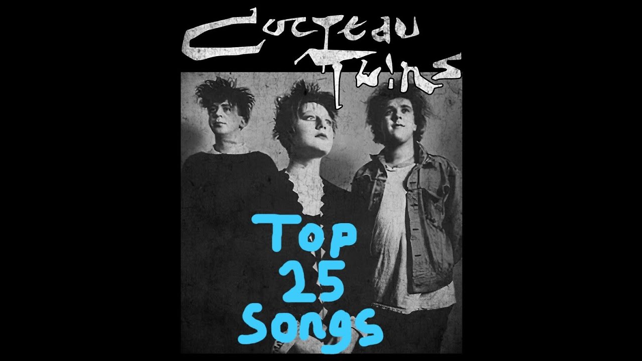 My Top 25 Cocteau Twins Songs