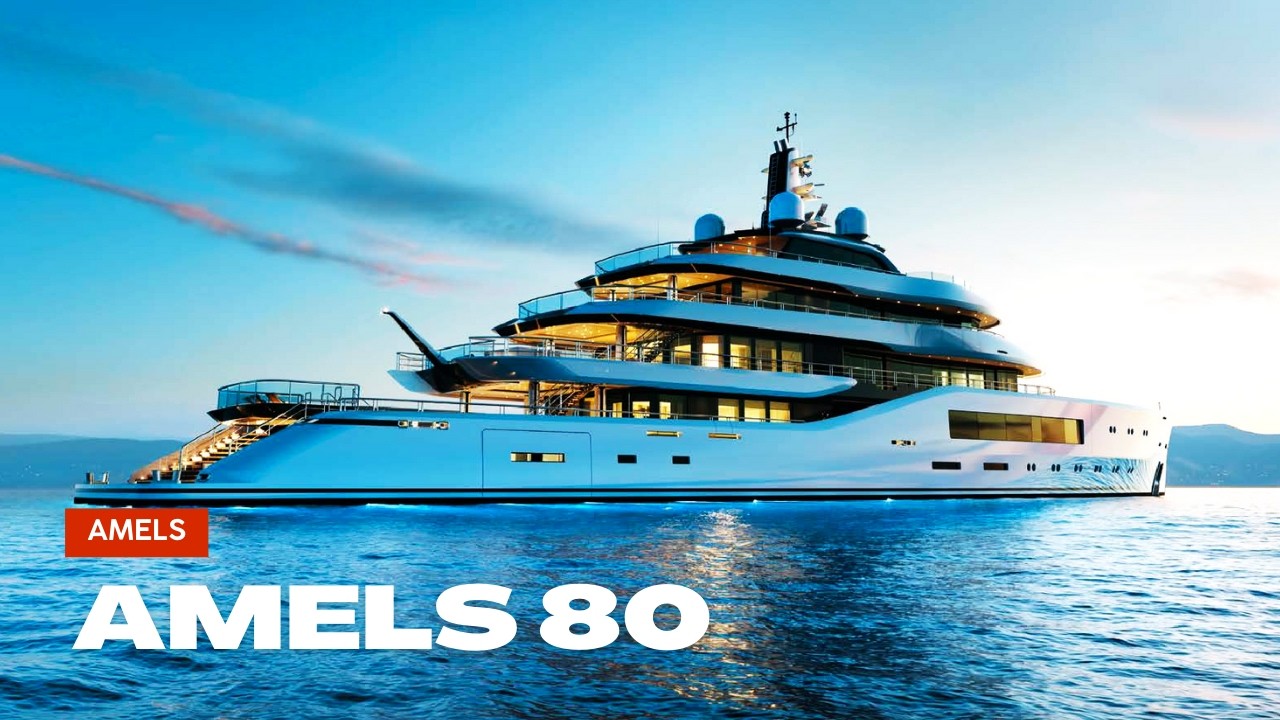 2025 AMELS 80 Superyacht Tour: Unveiling Luxury and Innovation