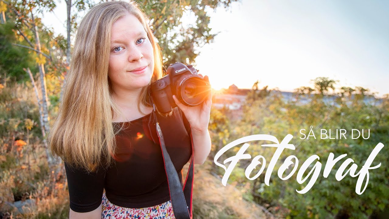 SÅ BLIR DU FOTOGRAF - Allt du behöver för att börja jobba med din kamera & starta ditt företag!