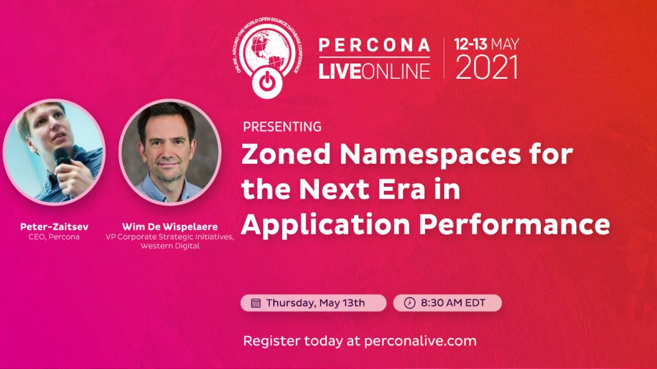 Peter Zaitsev and Wim De Wispelaere - Zoned Namespaces for the Next Era in Application Performance