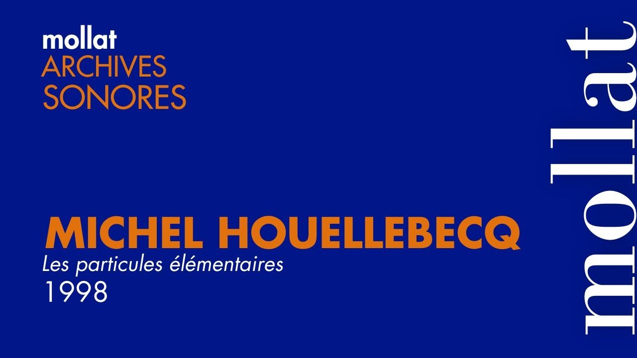 Archives Sonores - Michel Houellebecq - Les particules élémentaires