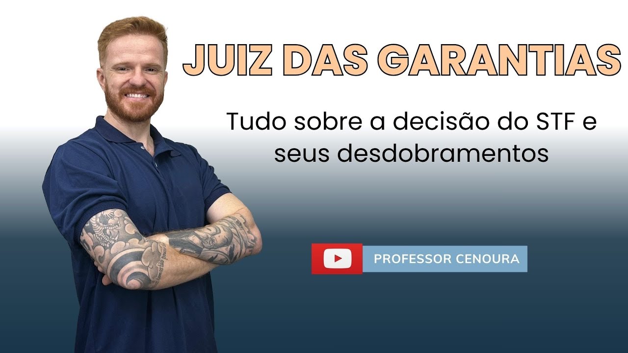 DIREITO PROCESSUAL PENAL - JUIZ DAS GARANTIAS - PROFESSOR CENOURA