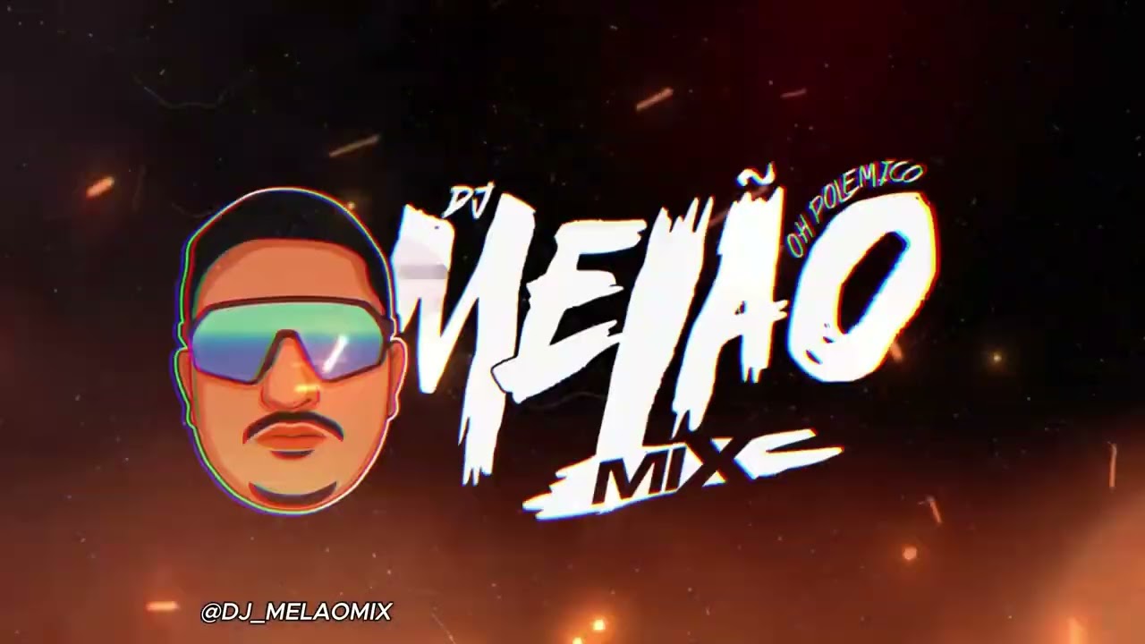 REMIX DJ MEL&Atilde;O MIX 