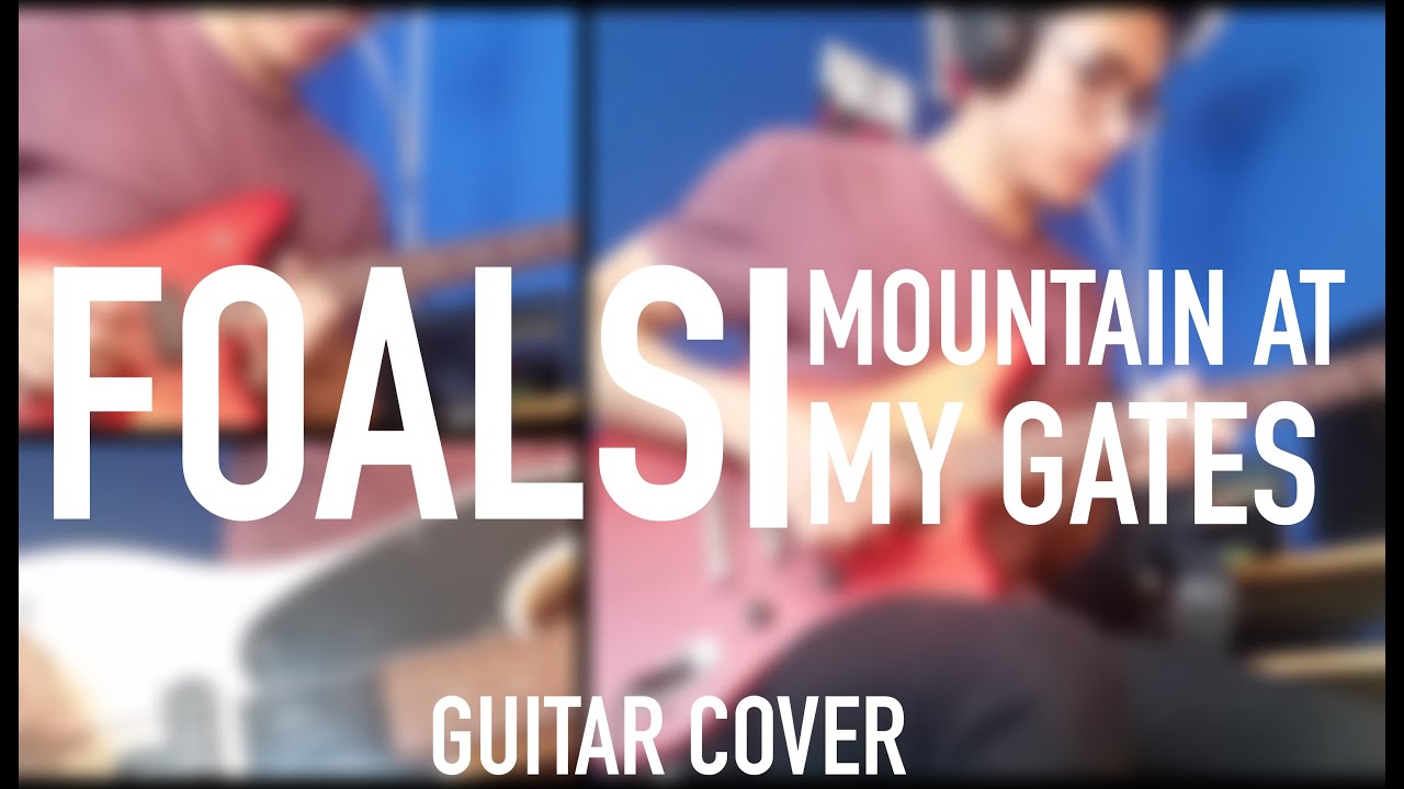 FOALS - Mountain At My Gates (Full Guitar Cover)