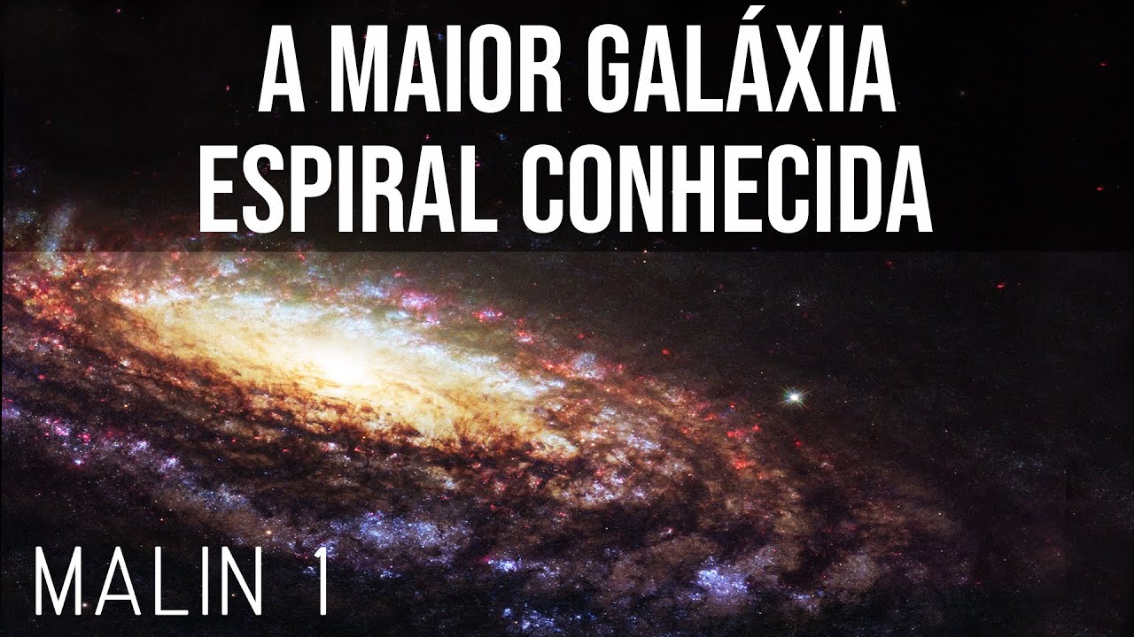 A Maior Galáxia Espiral Conhecida - Malin 1, a Galáxia Gigante