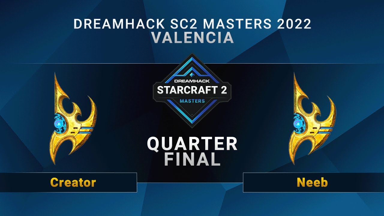 SC2 - Creator vs. Neeb - Quarterfinal - DreamHack SC2 Masters: Valencia 2022